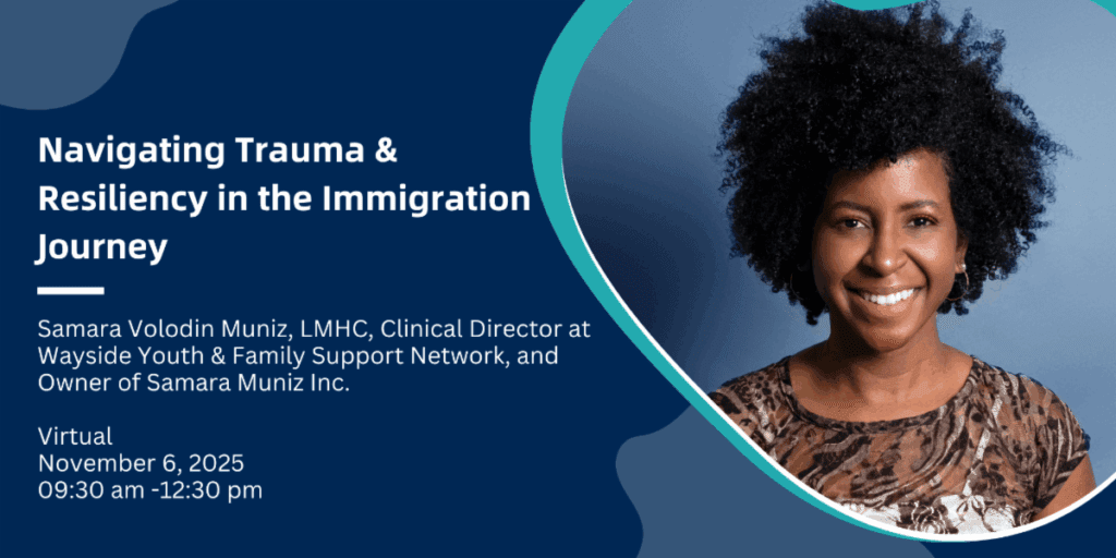 Navigating Trauma & Resiliency in the Immigration Journey