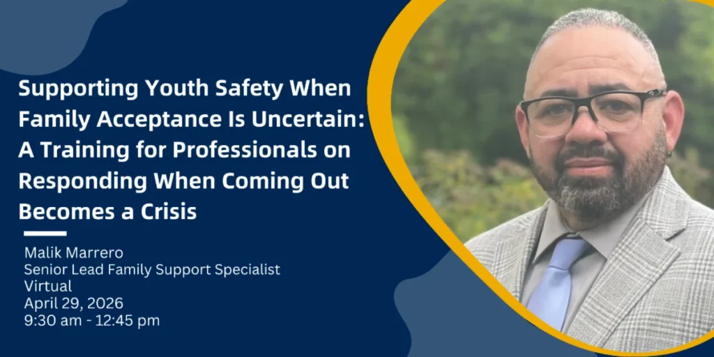 Supporting Youth Safety When Family Acceptance Is Uncertain:  A Training for Professionals on Responding When Coming Out Becomes a Crisis